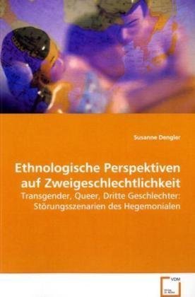 Ethnologische Perspektiven auf Zweigeschlechtlichkeit: Transgender, Queer, Dritte Geschlechter:Störungsszenarien des Hegemonialen Law