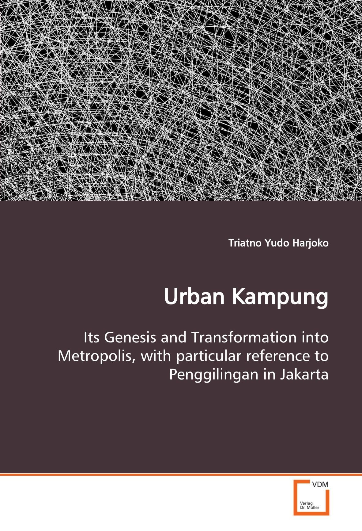 Urban Kampung: Its Genesis and Transformation into Metropolis, with particular reference to Penggilingan in Jakarta Architecture