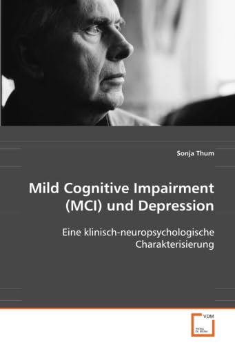 Mild Cognitive Impairment (MCI) und Depression: Eine klinisch-neuropsychologische Charakterisierung Medicine