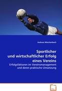 Sportlicher und wirtschaftlicher Erfolg eines Vereins: Erfolgsfaktoren im Vereinsmanagement und deren praktische Umsetzung Law