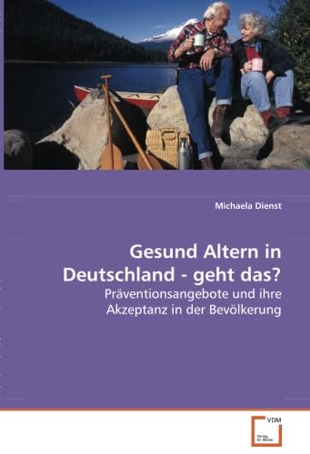 Gesund Altern in Deutschland - geht das?: Präventionsangebote und ihre Akzeptanz in der Bevölkerung Law