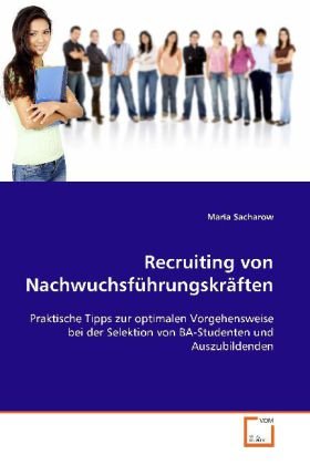 Recruiting von Nachwuchsführungskräften: Praktische Tipps zur optimalen Vorgehensweise bei der Selektion von BA-Studenten und Auszubildenden Law