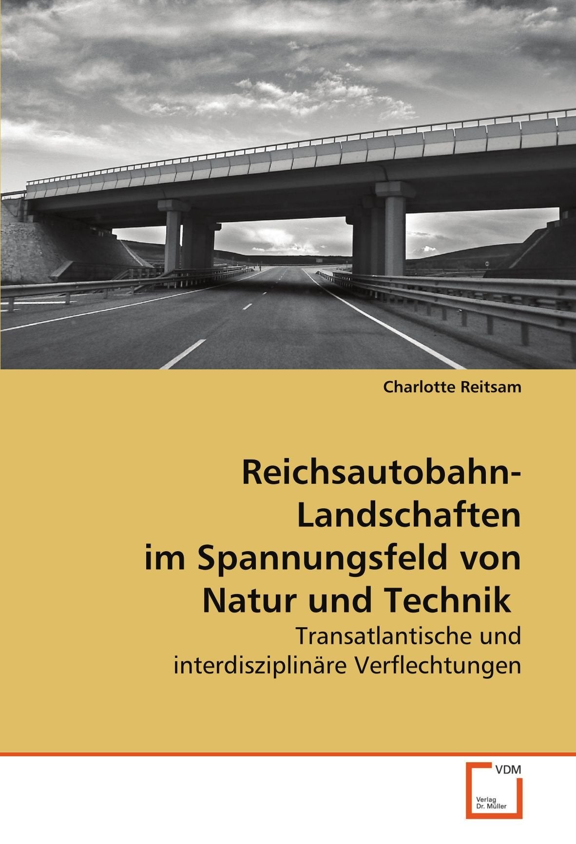Reichsautobahn-Landschaften im Spannungsfeld von Natur und Technik: Transatlantische und interdisziplinäre Verflechtungen Architecture