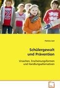 Schülergewalt und Prävention: Ursachen, Erscheinungsformen und Handlungsalternativen Parents & Children