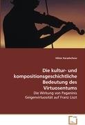 Die kultur- und kompositionsgeschichtliche Bedeutungdes Virtuosentums: Die Wirkung von Paganinis Geigenvirtuosität auf FranzLiszt Pop culture