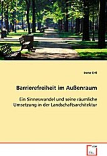 Barrierefreiheit im Außenraum: Ein Sinneswandel und seine räumliche Umsetzung in der Landschaftsarchitektur Art & Literature