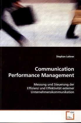 Communication Performance Management: Messung und Steuerung der Effizienz und Effektivität externer Unternehmenskommunikation Law