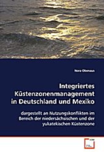 Integriertes Küstenzonenmanagement in Deutschland undMexiko: dargestellt an Nutzungskonflikten im Bereich derniedersächsischen und der yukatekischen Küstenzone Reference Books