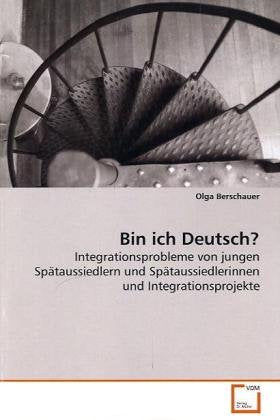 Bin ich Deutsch?: Integrationsprobleme von jungen Spätaussiedlern und Spätaussiedlerinnen und Integrationsprojekte Politics & History
