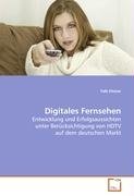 Digitales Fernsehen: Entwicklung und Erfolgsaussichten unter Berücksichtigung von HDTV auf dem deutschen Markt Law