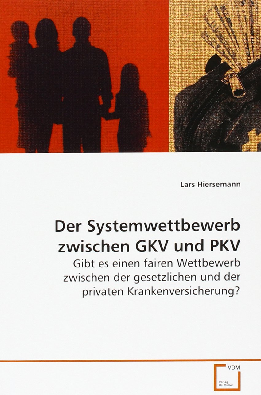 Der Systemwettbewerb zwischen GKV und PKV: Gibt es einen fairen Wettbewerb zwischen der gesetzlichen und der privaten Krankenversicherung? Law