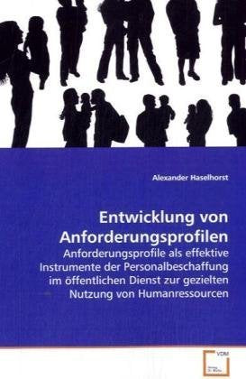 Entwicklung von Anforderungsprofilen: Anforderungsprofile als effektive Instrumente der Personalbeschaffung im öffentlichen Dienst zur gezielten Nutzung von Humanressourcen Law