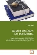 GÜNTER WALLRAFF:ICH- DER ANDERE.: Reportagen aus vier Jahrzehnten, als ein dokumentarliteraturisches Werk Books