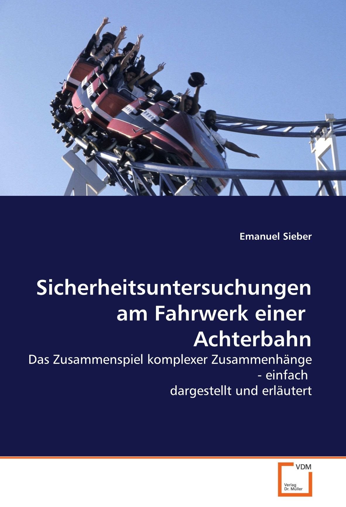 Sicherheitsuntersuchungen am Fahrwerk einer Achterbahn: Das Zusammenspiel komplexer Zusammenhänge - einfach dargestellt und erläutert Business & Technology