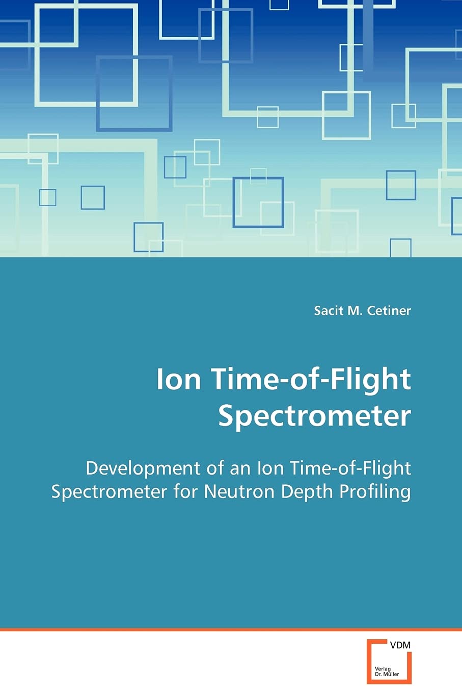 Ion Time-of-Flight Spectrometer: Development of an Ion Time-of-Flight Spectrometer for Neutron Depth Profiling Natural Sciences