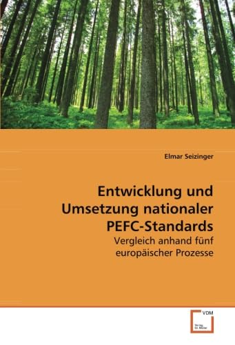 Entwicklung und Umsetzung nationaler PEFC-Standards: Vergleich anhand fünf europäischer Prozesse Natural Sciences