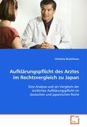 Aufklärungspflicht des Arztes im Rechtsvergleich zu Japan: Eine Analyse und ein Vergleich der ärztlichen Aufklärungspflicht im deutschen und japanischen Recht Law