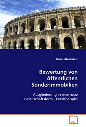 Bewertung von öffentlichen Sonderimmobilien: Ausgliederung in eine neue Gesellschaftsform - Praxisbeispiel Business, Finance & Career