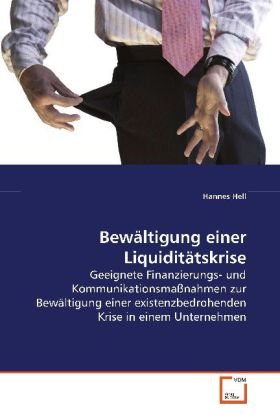 Bewältigung einer Liquiditätskrise: Geeignete Finanzierungs- und Kommunikationsmaßnahmen zur Bewältigung einer existenzbedrohenden Krise in einem Unternehmen Law
