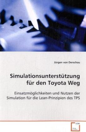 Simulationsunterstützung für den Toyota Weg: Einsatzmöglichkeiten und Nutzen der Simulation für die Lean-Prinzipien des TPS Law