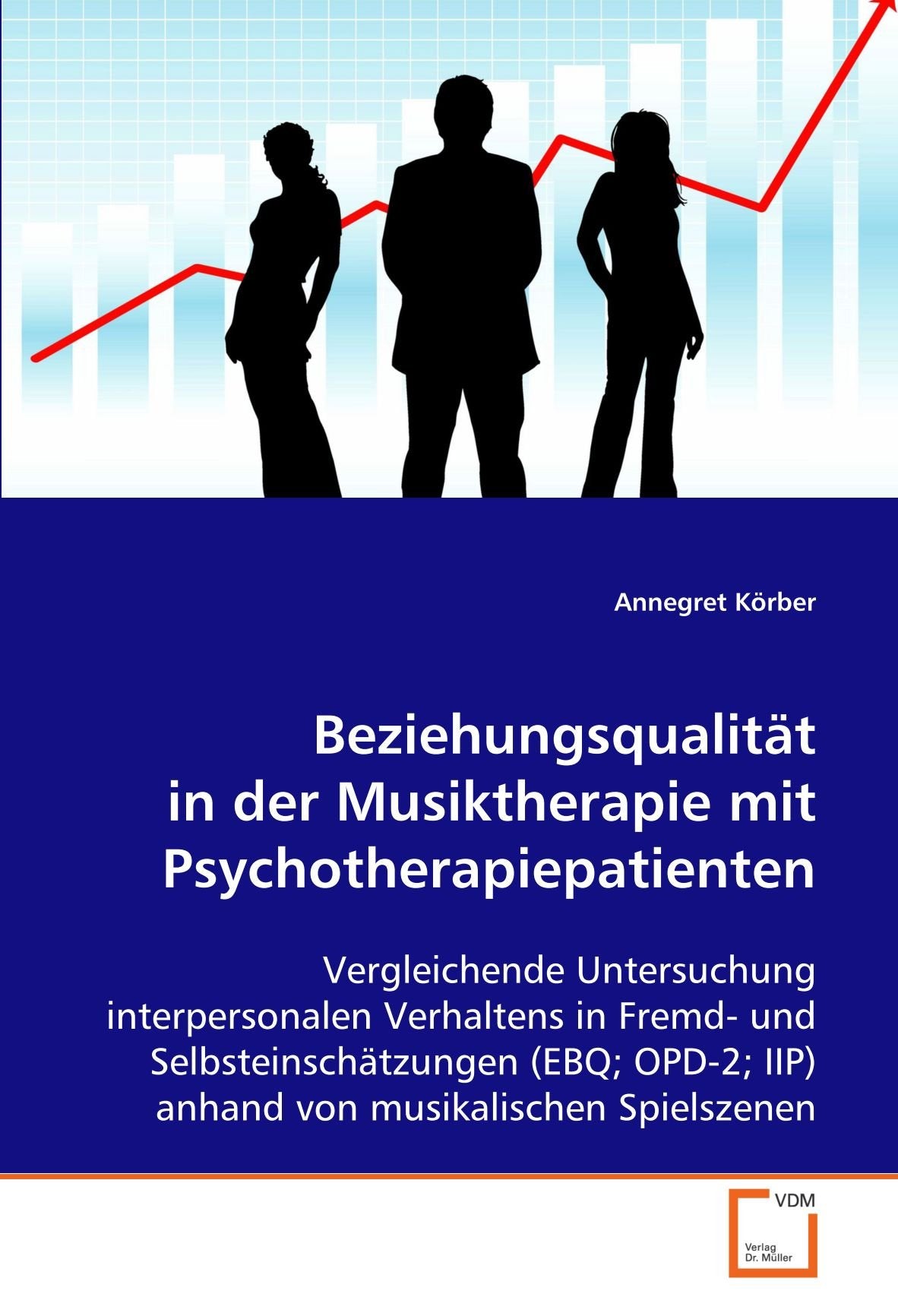 Beziehungsqualität in der Musiktherapie mit Psychotherapiepatienten. Vergleichende Untersuchung interpersonalen Verhaltens (EBQ, OPD-2, IIP) Law