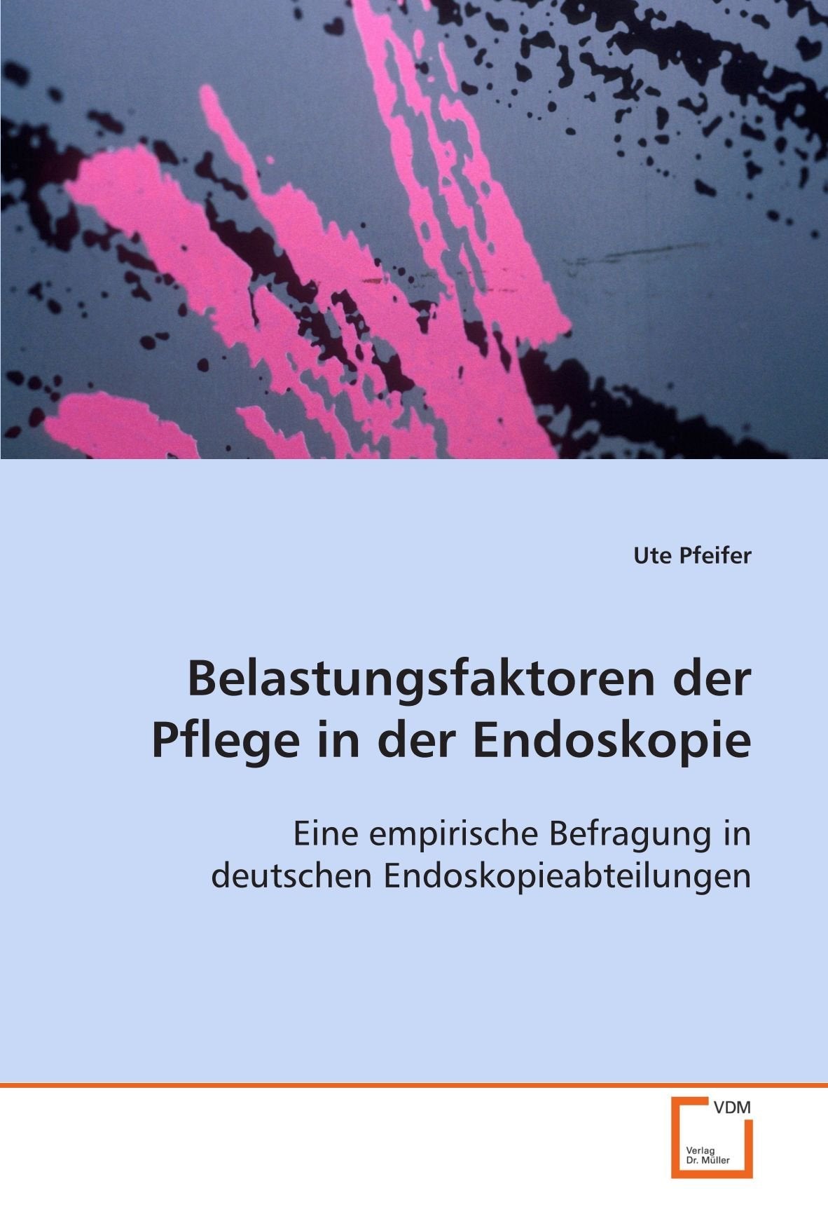 Belastungsfaktoren der Pflege in der Endoskopie: - eine empirische Befragung in deutschen Endoskopieabteilungen - Law
