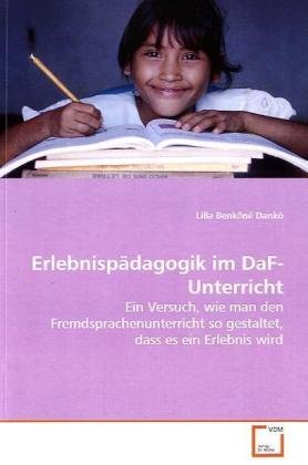 Erlebnispädagogik im DaF-Unterricht: Ein Versuch, wie man den Fremdsprachenunterricht so gestaltet, dass es ein Erlebnis wird Books