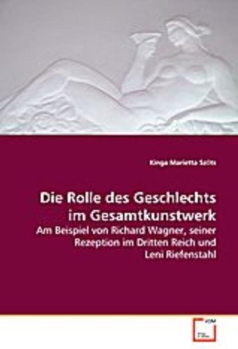 Die Rolle des Geschlechts im Gesamtkunstwerk: Am Beispiel von Richard Wagner, seiner Rezeption im Dritten Reich und Leni Riefenstahl Pop culture Books