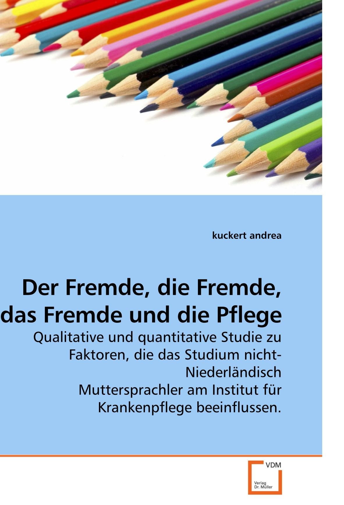 Der Fremde, die Fremde, das Fremde und die Pflege: Qualitative und quantitative Studie zu Faktoren, die das Studium nicht-Niederländisch Muttersprachler am Institut für Krankenpflege beeinflussen. Law