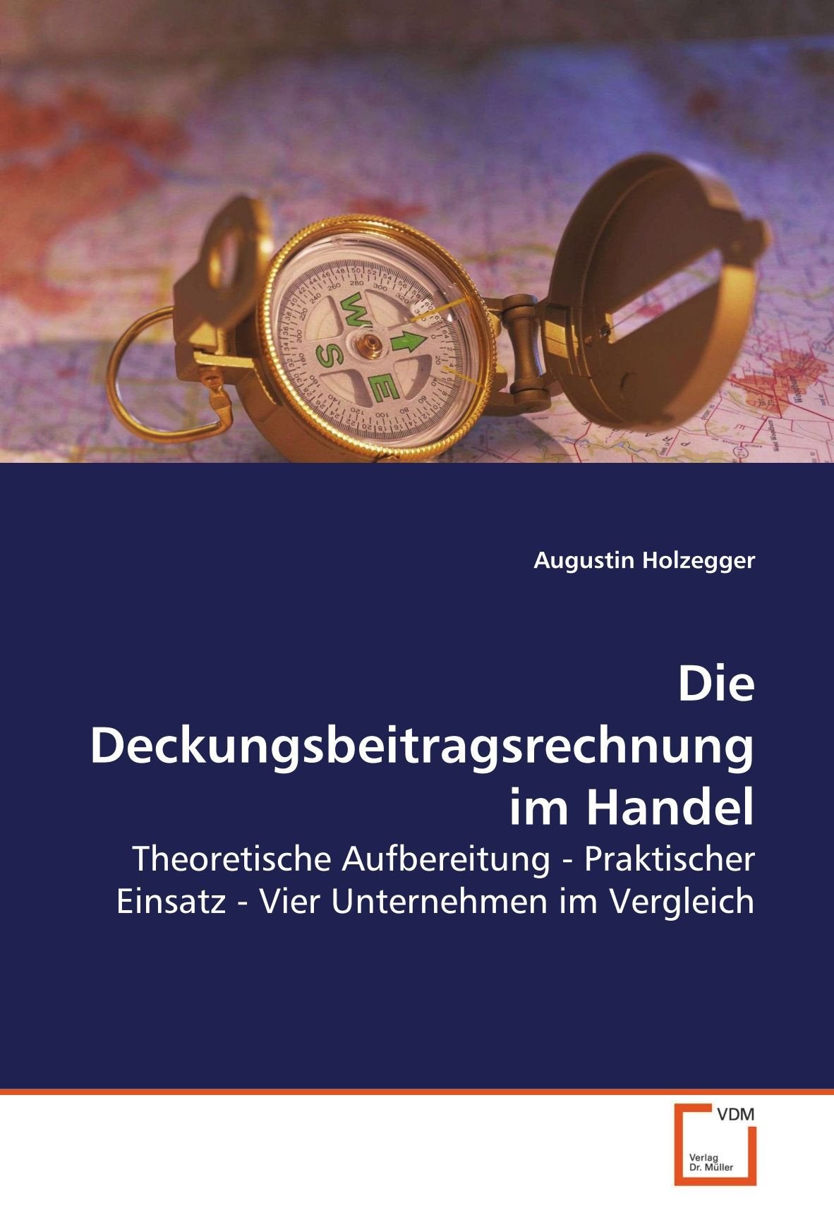 Die Deckungsbeitragsrechnung im Handel: Theoretische Aufbereitung - Praktischer Einsatz - Vier Unternehmen im Vergleich Law
