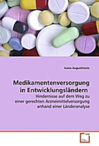 Medikamentenversorgung in Entwicklungsländern: Hindernisse auf dem Weg zu einer gerechten Arzneimittelversorgung anhand einer Länderanalyse Law
