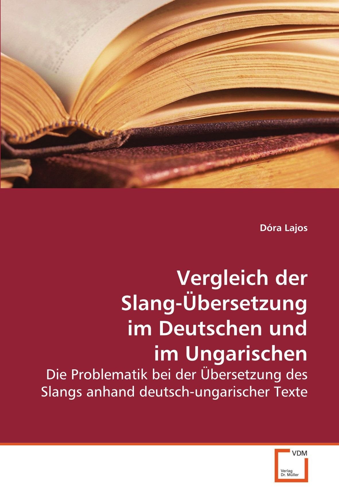 Vergleich der Slang-Übersetzung im Deutschen und im Ungarischen: Die Problematik bei der Übersetzung des Slangs anhand deutsch-ungarischer Texte Books