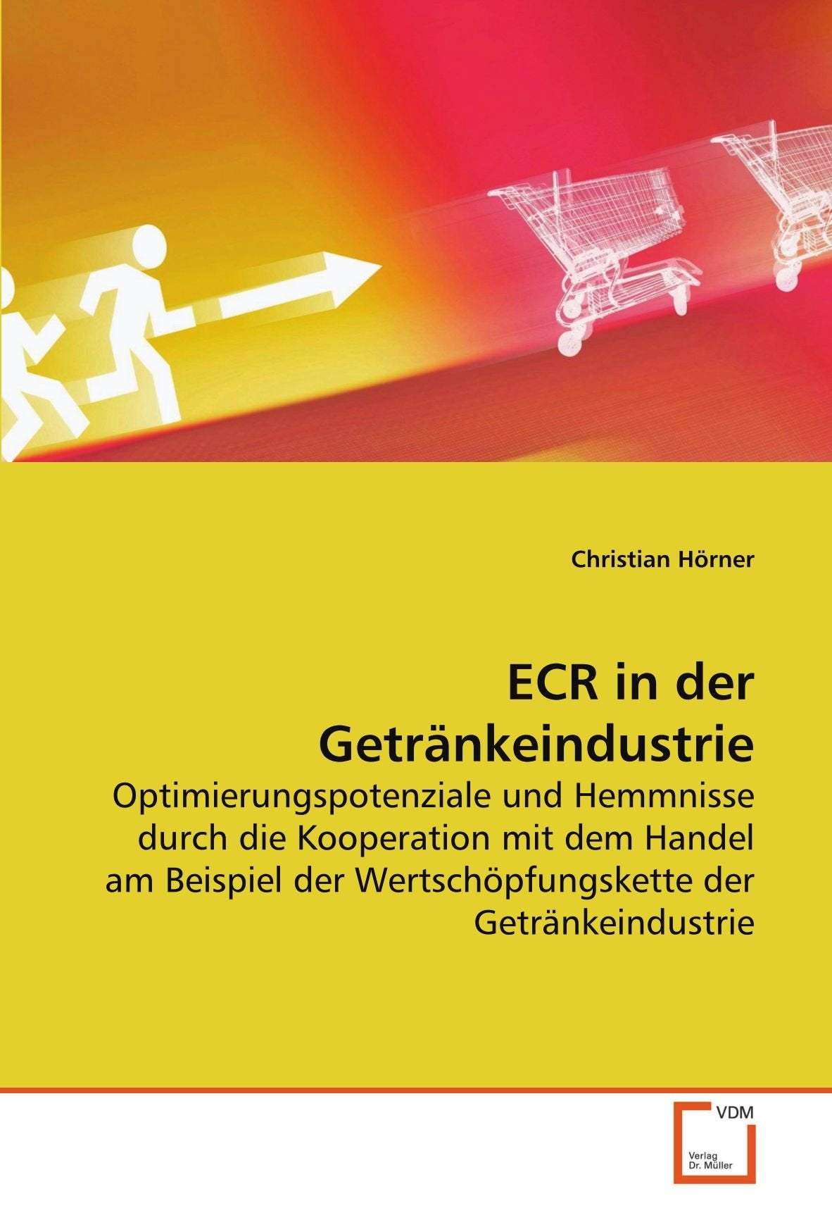 ECR in der Getränkeindustrie: Optimierungspotenziale und Hemmnisse durch die Kooperation mit dem Handel am Beispiel der Wertschöpfungskette der Getränkeindustrie Law