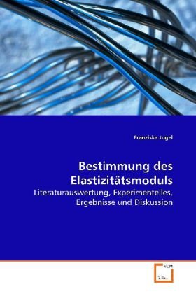 Bestimmung des Elastizitätsmoduls: Literaturauswertung, Experimentelles, Ergebnisse und Diskussion Books