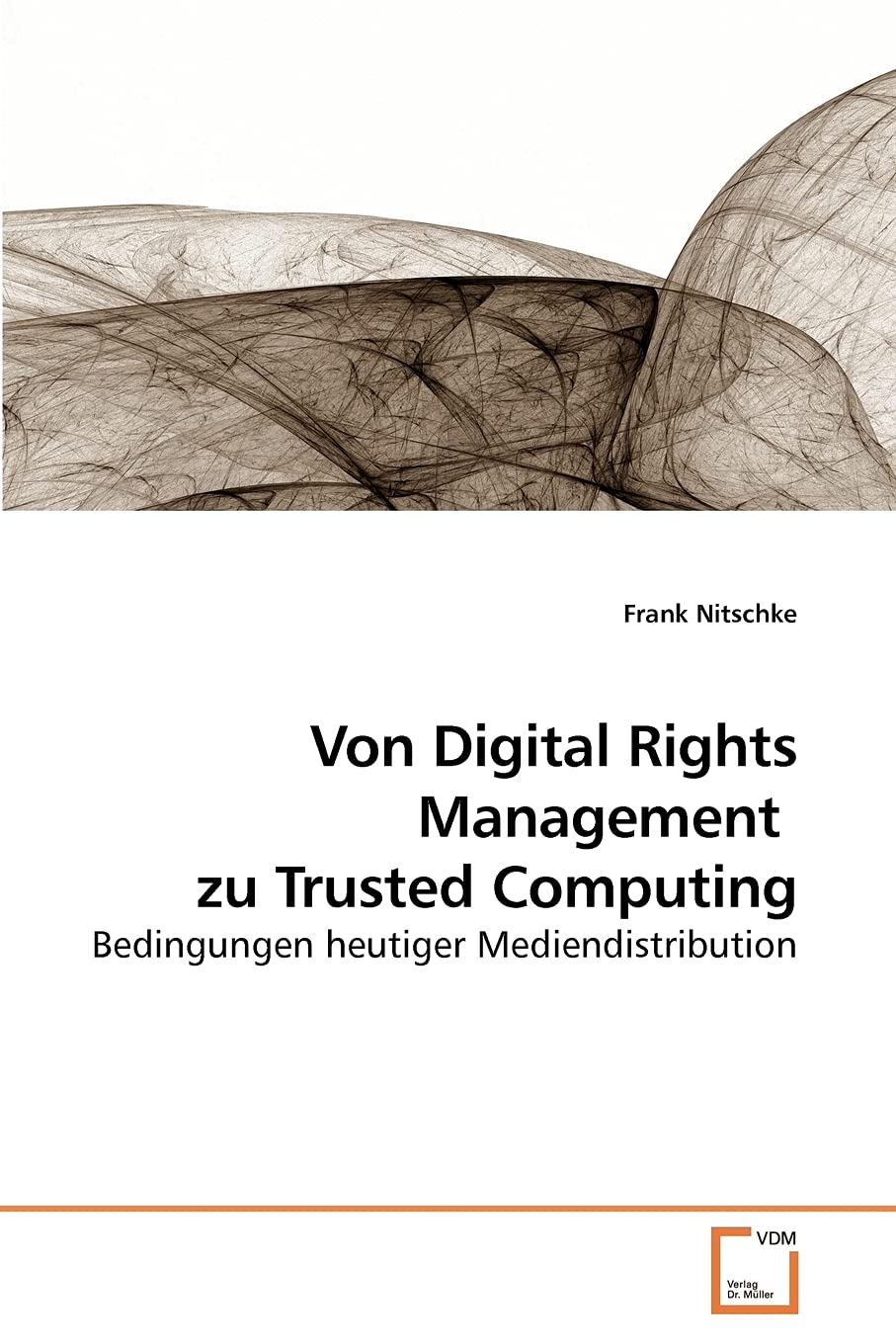 Von Digital Rights Management zu Trusted Computing: Bedingungen heutiger Mediendistribution Law