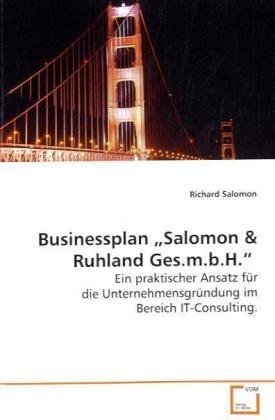 Businessplan ¿Salomon: Ein praktischer Ansatz für die Unternehmensgründung im Bereich IT-Consulting. Law