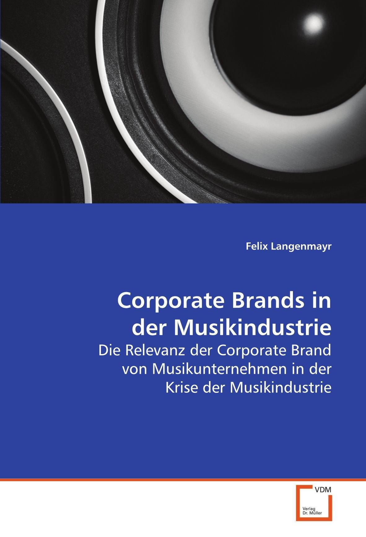 Corporate Brands in der Musikindustrie: Die Relevanz der Corporate Brand von Musikunternehmen in der Krise der Musikindustrie Law