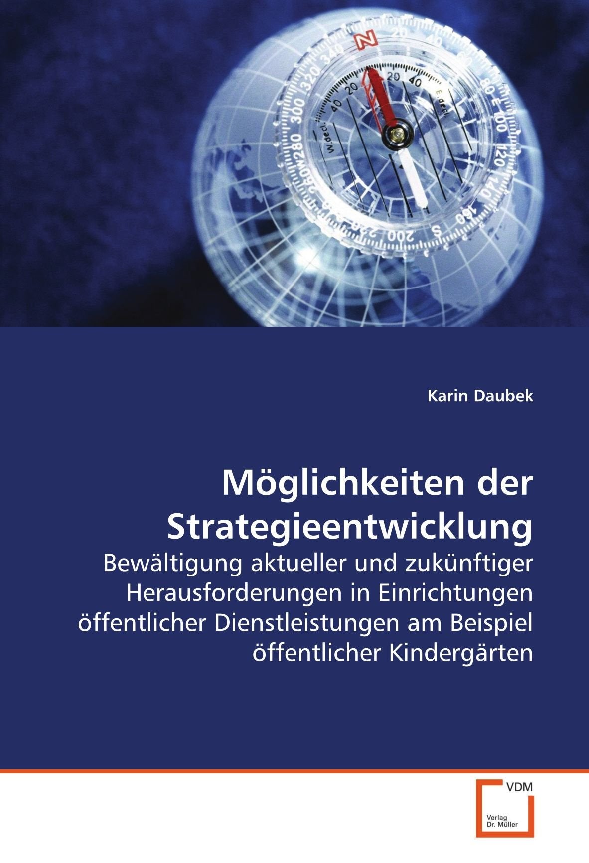 Möglichkeiten der Strategieentwicklung: Bewältigung aktueller und zukünftiger Herausforderungen in Einrichtungen öffentlicher Dienstleistungen am Beispiel öffentlicher Kindergärten Law