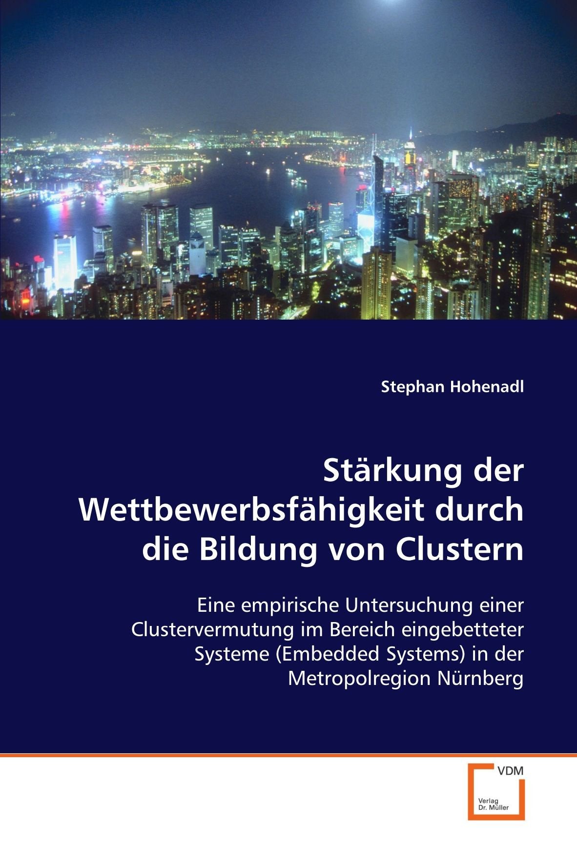 Stärkung der Wettbewerbsfähigkeit durch die Bildung von Clustern: Eine empirische Untersuchung einer Clustervermutung im Bereich eingebetteter Systeme (Embedded Systems) in der Metropolregion Nürnberg Law