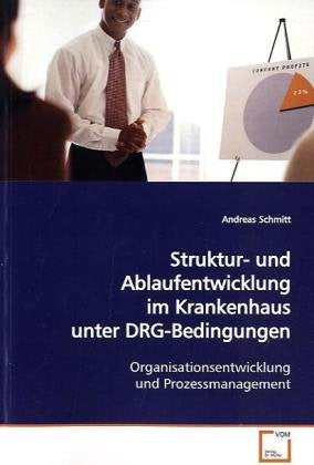 Struktur- und Ablaufentwicklung im Krankenhaus unter DRG-Bedingungen: Organisationsentwicklung und Prozessmanagement Law