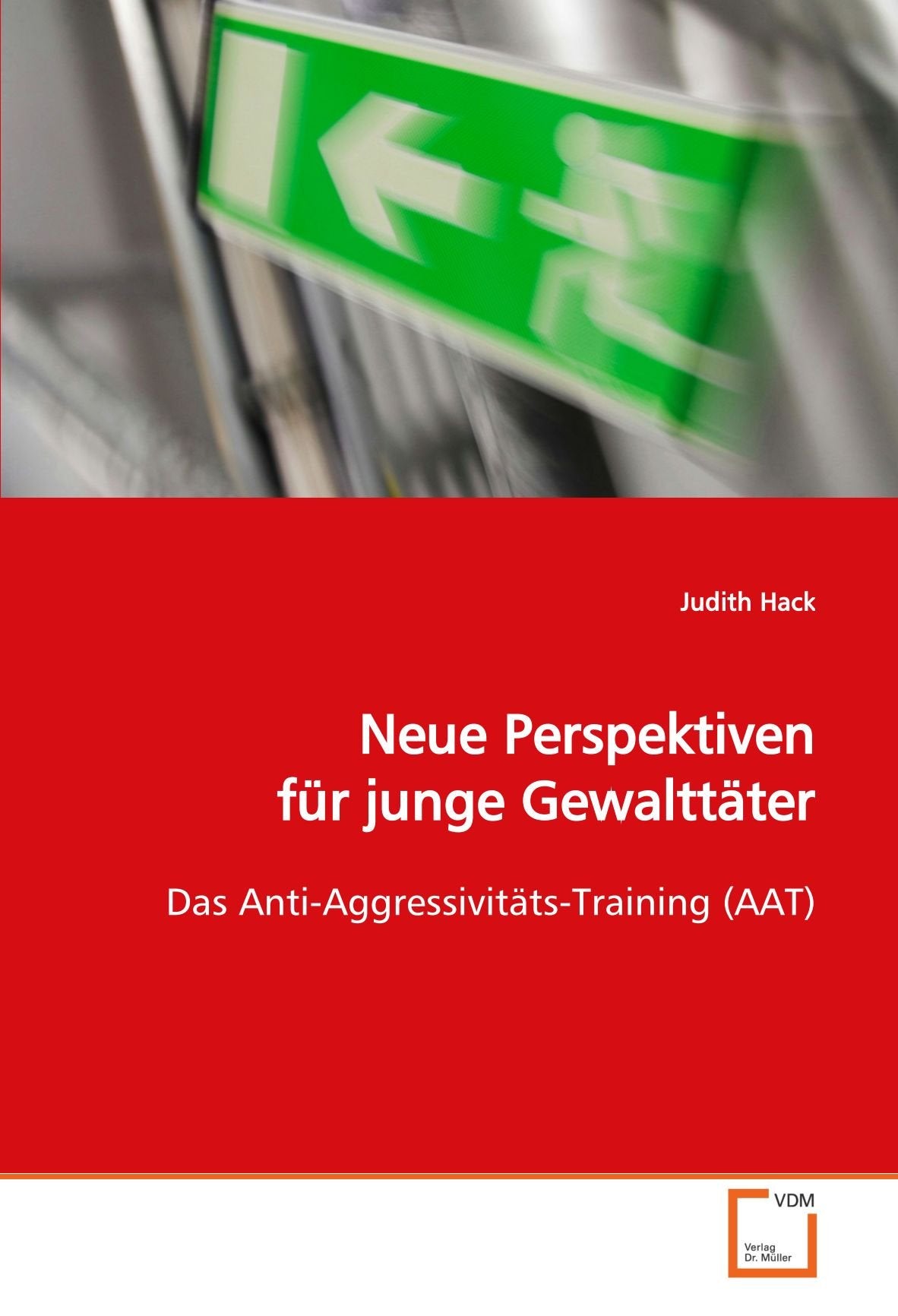 Neue Perspektiven für junge Gewalttäter: Das Anti-Aggressivitäts-Training (AAT) Social Sciences