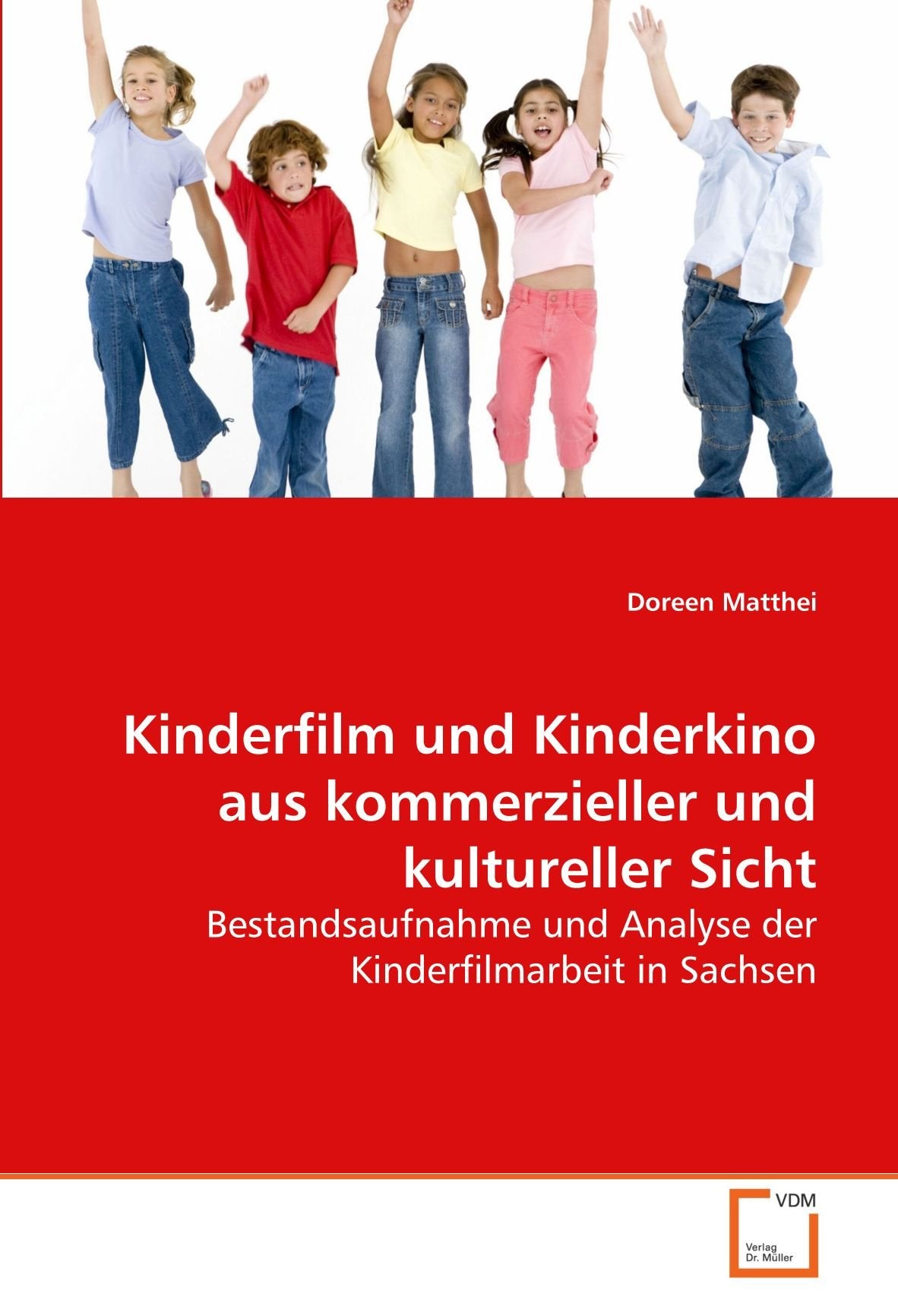 Kinderfilm und Kinderkino aus kommerzieller und kultureller Sicht: Bestandsaufnahme und Analyse der Kinderfilmarbeit in Sachsen Law