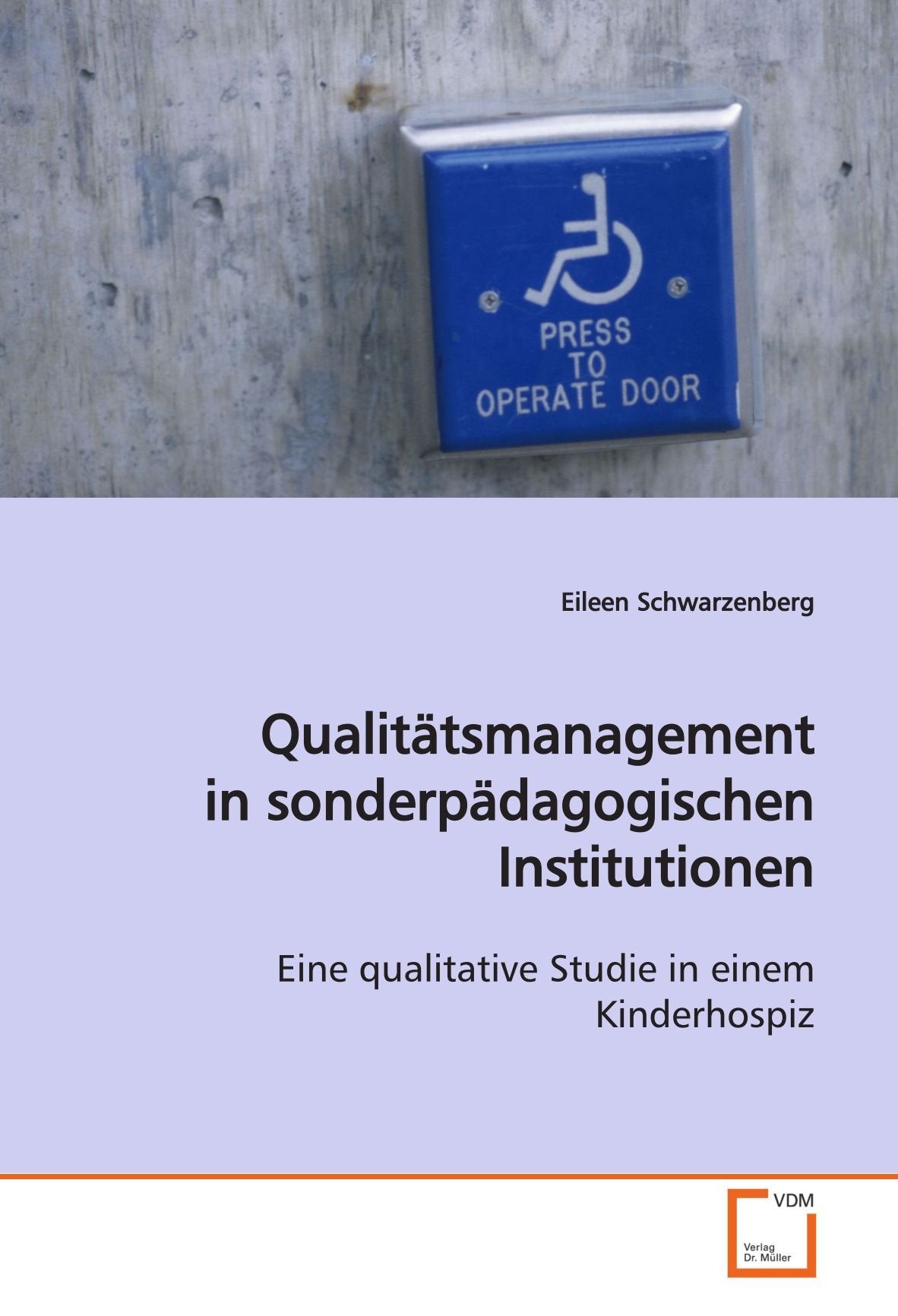 Qualitätsmanagement in sonderpädagogischen Institutionen: Eine qualitative Studie in einem Kinderhospiz Social Sciences