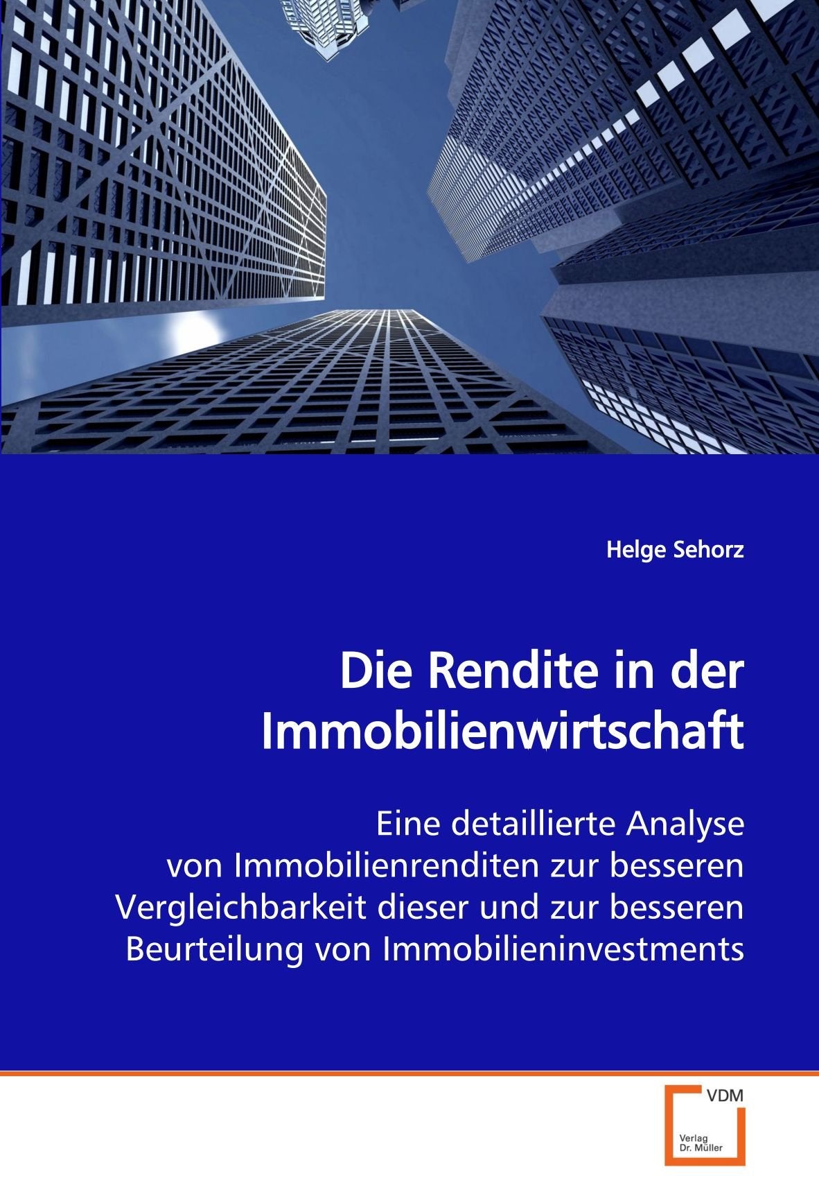 Die Rendite in der Immobilienwirtschaft: Eine detaillierte Analyse von Immobilienrenditen zur besseren Vergleichbarkeit dieser und zur besseren Beurteilung von Immobilieninvestments Law