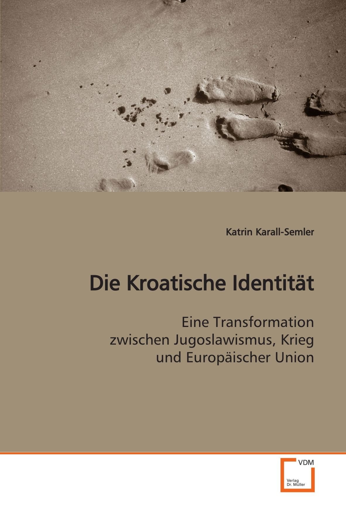Die Kroatische Identität: Eine Transformation zwischen Jugoslawismus, Krieg und Europäischer Union Law