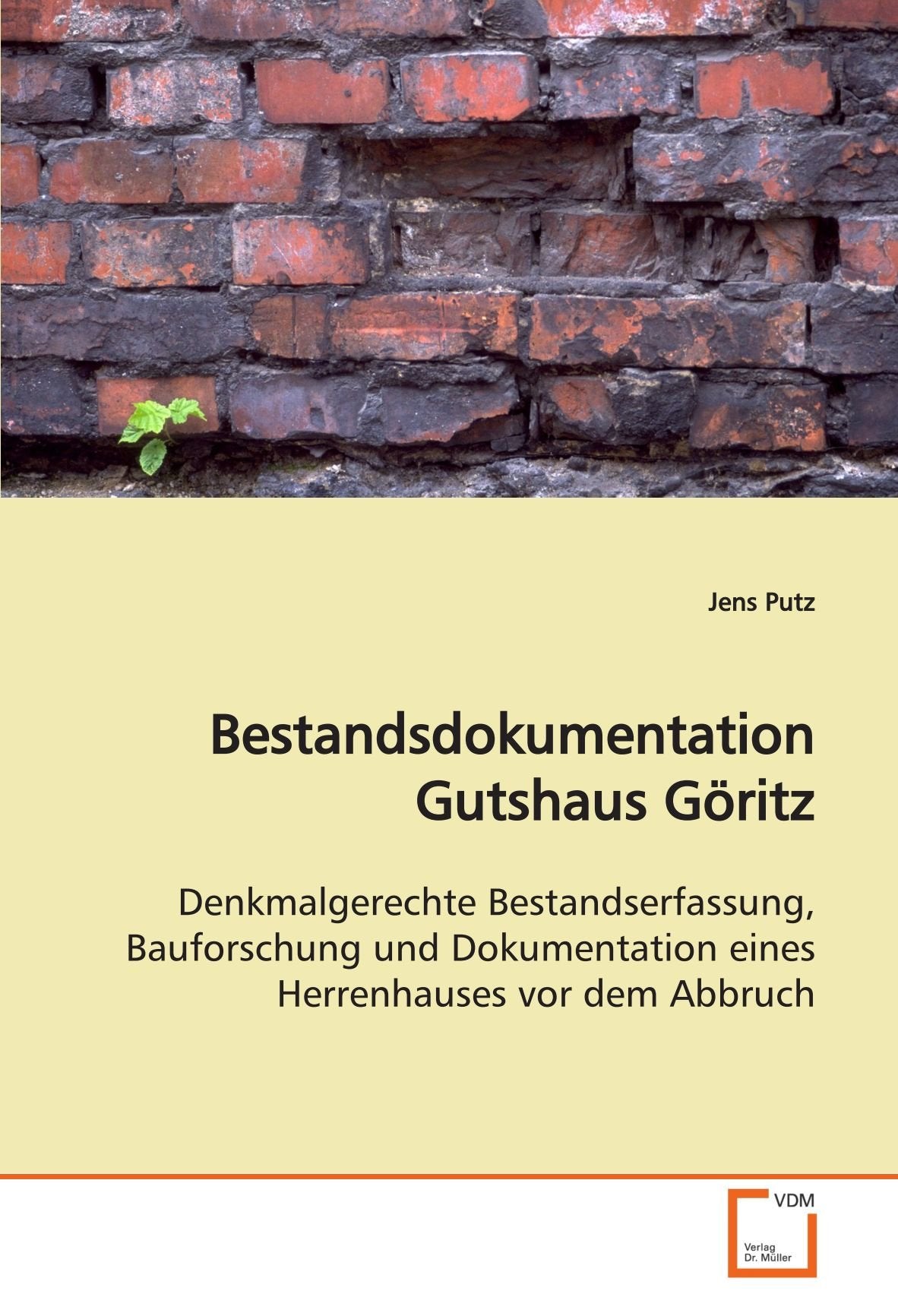 Bestandsdokumentation Gutshaus Göritz: Denkmalgerechte Bestandserfassung, Bauforschung und Dokumentation eines Herrenhauses vor dem Abbruch book
