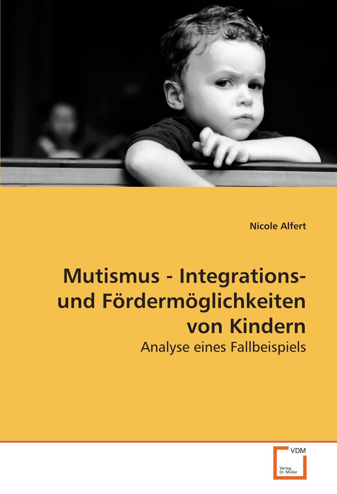 Mutismus - Integrations- und Fördermöglichkeiten von Kindern: Analyse eines Fallbeispiels Medicine