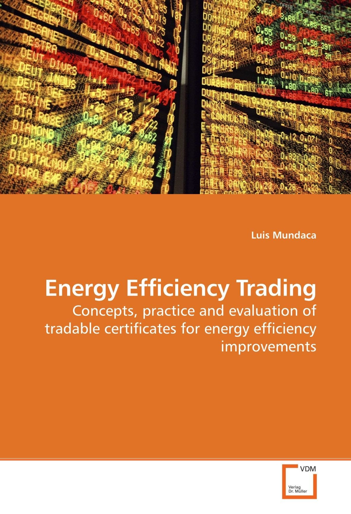 Energy Efficiency Trading: Concepts, practice and evaluation of tradable certificates for energy efficiency improvements Business & Technology