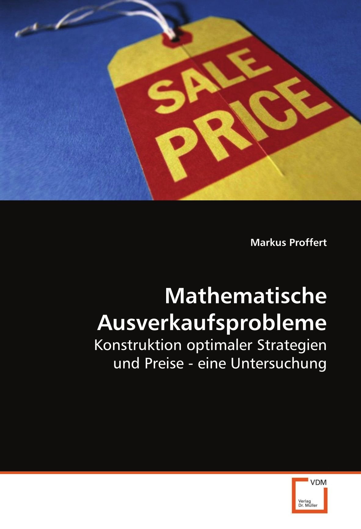 Mathematische Ausverkaufsprobleme: Konstruktion optimaler Strategien und Preise - eine Untersuchung Mathematics