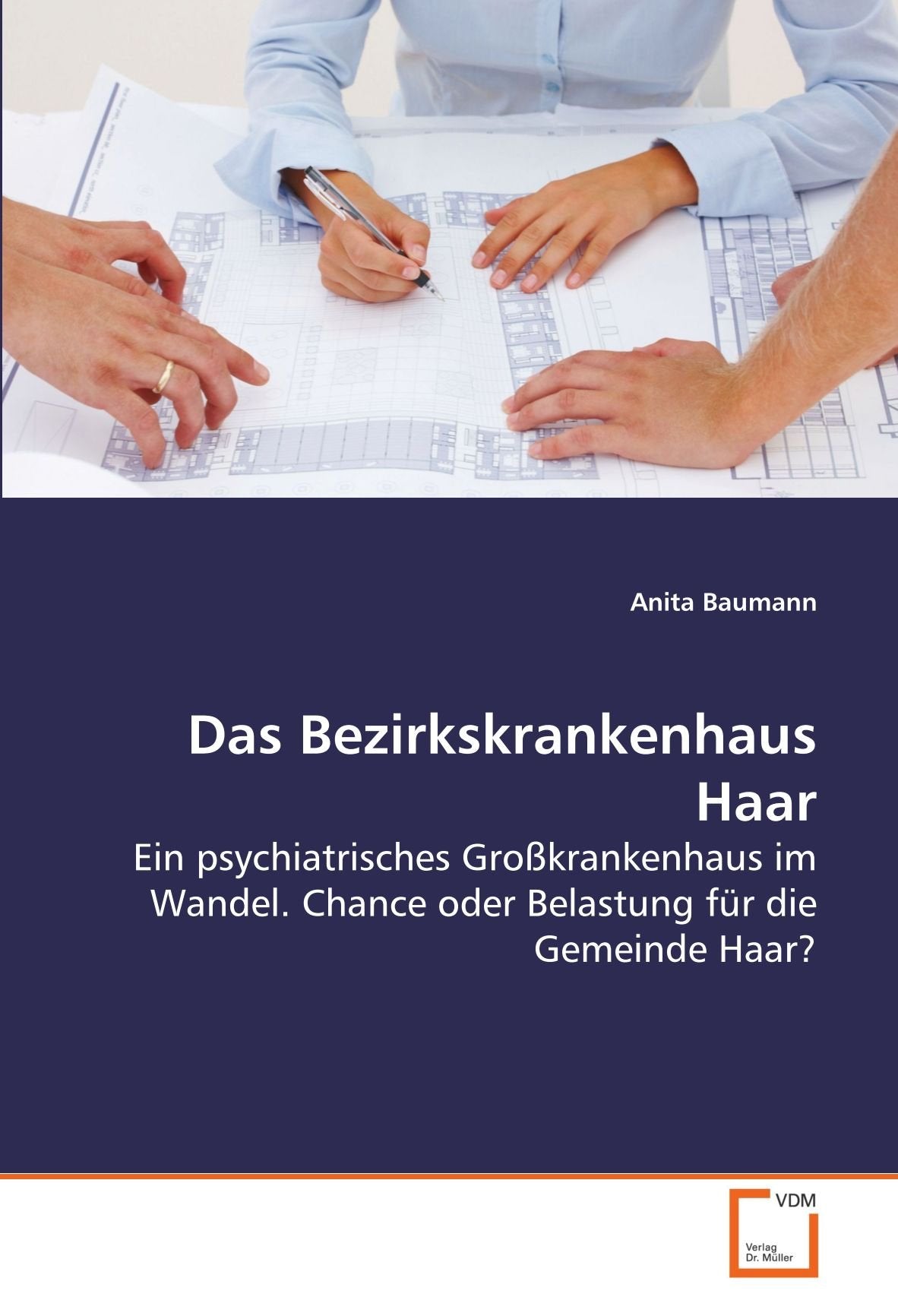 Das Bezirkskrankenhaus Haar: Ein psychiatrisches Großkrankenhaus im Wandel. Chance oder Belastung für die Gemeinde Haar? Architecture